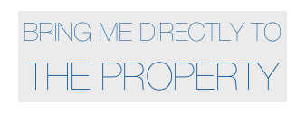 BRING ME DIRECTLY TO THE PROPERTY